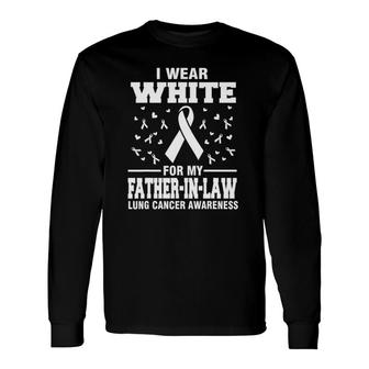 Lung Cancer Awareness I Wear White For My Father In Law Long Sleeve T-Shirt T-Shirt | Mazezy