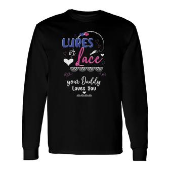 Lures Or Lace Your Daddy Loves You Gender Reveal Party Long Sleeve T-Shirt T-Shirt | Mazezy
