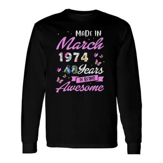 Made In March 1974 Happy Birthday 48 Years Of Being Awesome Long Sleeve T-Shirt | Mazezy