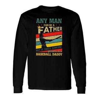 Any Man Can Be A Father But It Takes Someone Special To Be A Baseball Daddy Long Sleeve T-Shirt T-Shirt | Mazezy UK