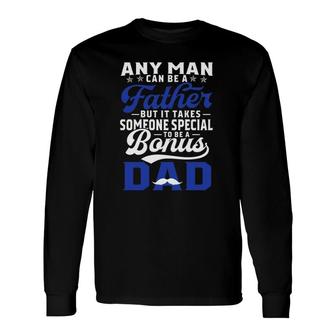 Any Man Can Be A Father But It Takes Someone Special To Be A Bonus Dad Father's Day Mustache Long Sleeve T-Shirt T-Shirt | Mazezy