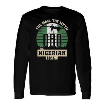 The Man The Myth The Nigerian Legend Dad Long Sleeve T-Shirt T-Shirt | Mazezy