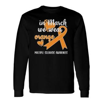 In March We Wear Orange Ribbon Multiple Sclerosis Awareness Long Sleeve T-Shirt T-Shirt | Mazezy