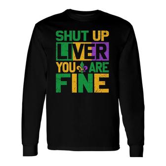 Mardi Gras Parade Outfit Shut Up Liver You're Fine Long Sleeve T-Shirt T-Shirt | Mazezy