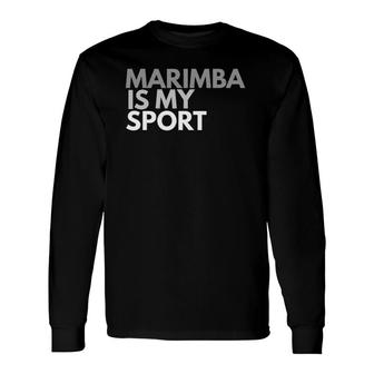 Marimba Is My Sport Marimba Tee Long Sleeve T-Shirt T-Shirt | Mazezy
