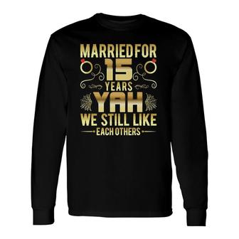 Married For 15 Years 15Th Wedding Anniversary Husband Wife Long Sleeve T-Shirt T-Shirt | Mazezy