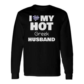 Married To Hot Greece Man I Love My Hot Greek Husband Long Sleeve T-Shirt T-Shirt | Mazezy