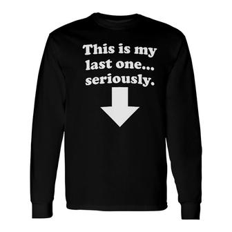 Maternity This Is My Last One Seriously Pregnancy Announcement Long Sleeve T-Shirt - Thegiftio UK