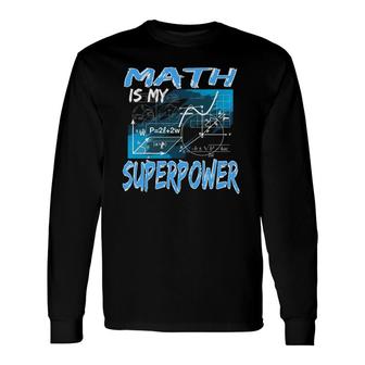 Math Is My Superpower Math Teacher Formula Long Sleeve T-Shirt T-Shirt | Mazezy