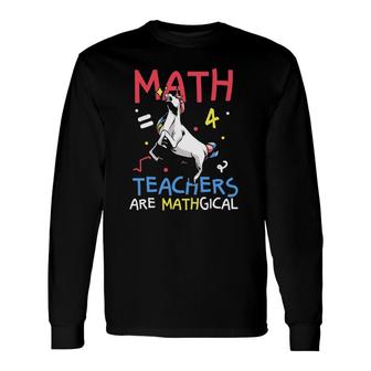 Math Teachers Are Mathgical Long Sleeve T-Shirt T-Shirt | Mazezy