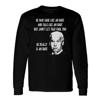He May Look Like An Idiot And Talk Like An Idiot Long Sleeve T-Shirt T-Shirt | Mazezy