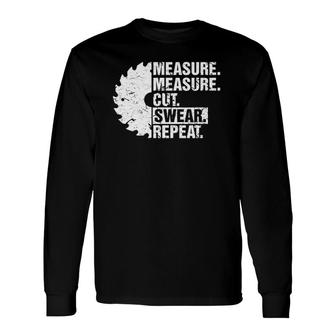 Measure Cut Swear Repeat Idea Handy Man Dad Diy Long Sleeve T-Shirt T-Shirt | Mazezy