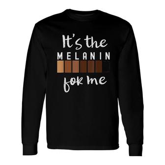 It Is The Melanin For Me Melanated Black Pride History Long Sleeve T-Shirt T-Shirt | Mazezy