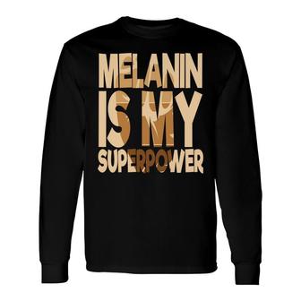 Melanin Is My Superpower Black Girl Melanin Color Long Sleeve T-Shirt - Thegiftio UK