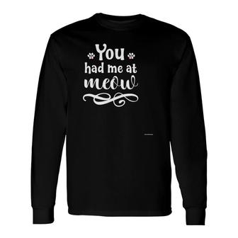 You Had Me At Meow Hear Cool Cat Lover Long Sleeve T-Shirt T-Shirt | Mazezy
