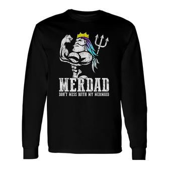 Merdad Dont Mess With My Mermaid Strong New Mer Dad Daughter Long Sleeve T-Shirt T-Shirt | Mazezy