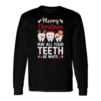 Merry Christmas May All Your Teeth Be White Dentist Loaver Long Sleeve T-Shirt T-Shirt | Mazezy