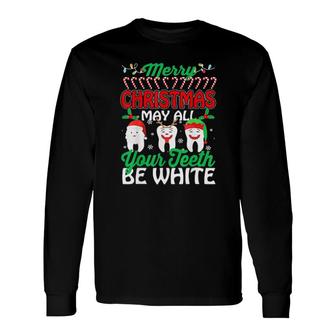 Merry Christmas May All Your Teeth Be White Dentist Tee Long Sleeve T-Shirt T-Shirt | Mazezy