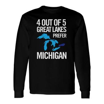 Michigan 4 Out Of 5 Great Lakes Prefer Michigan Long Sleeve T-Shirt T-Shirt | Mazezy