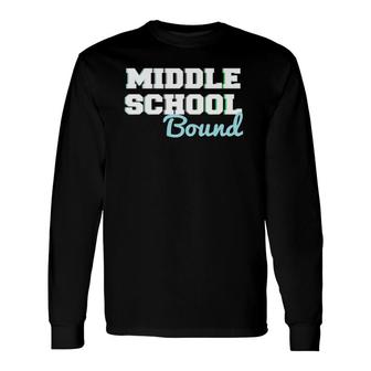 Middle School Bound 5Th Grade Graduate Fifth Graders Long Sleeve T-Shirt T-Shirt | Mazezy