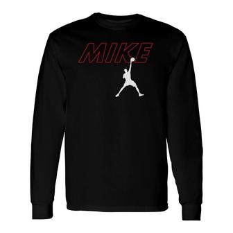 I Like Mike Or Slam Dunk King Mike Basketball Player Long Sleeve T-Shirt T-Shirt | Mazezy