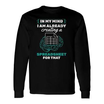 In My Mind Creating Spreadsheet Accountant Spreadsheet Long Sleeve T-Shirt T-Shirt | Mazezy