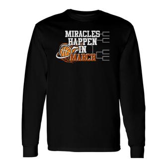 Miracles Happen In March Basketball Madness Brackets Pullover Long Sleeve T-Shirt T-Shirt | Mazezy