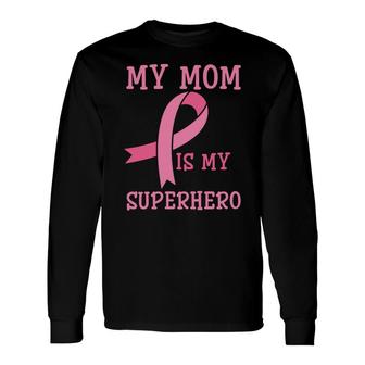 My Mom Is My Superhero Cute Mother S Day Long Sleeve T-Shirt - Seseable