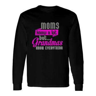Moms Know A Lot But Grandmas Know Everything Long Sleeve T-Shirt - Thegiftio UK