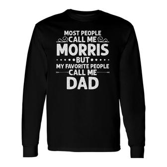 Morris Name Father's Day Personalized Dad Long Sleeve T-Shirt T-Shirt | Mazezy
