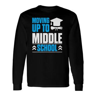 Moving Up To Middle School Elementary School Graduation Long Sleeve T-Shirt T-Shirt | Mazezy