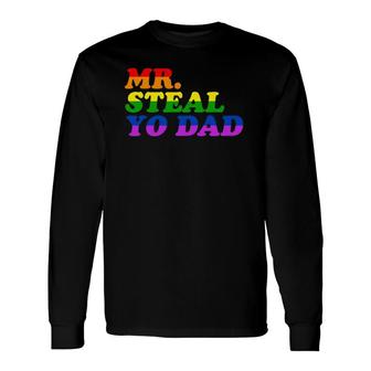 Mr Steal Yo Dad Gay Pride Month Parade Steal Your Dad Long Sleeve T-Shirt T-Shirt | Mazezy