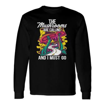 The Mushrooms Are Calling And I Must Go Mycology Long Sleeve T-Shirt T-Shirt | Mazezy