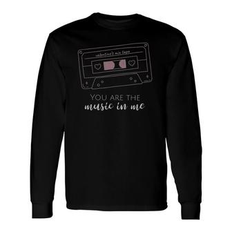 You Are The Music In Me Cute Valentine Mix Tape Tee Long Sleeve T-Shirt T-Shirt | Mazezy
