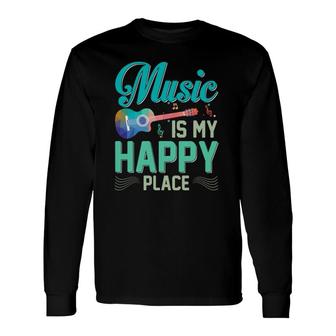 Music Is My Happy Place Musician Lover Artist Singer Long Sleeve T-Shirt T-Shirt | Mazezy