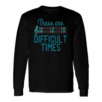 Music These Are Difficult Times Classical Blues Folk Long Sleeve T-Shirt T-Shirt | Mazezy