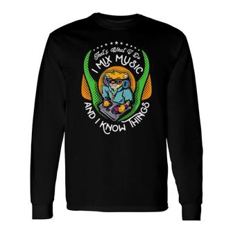 Music Thats What I Do Mix Music And Know Things Long Sleeve T-Shirt | Mazezy