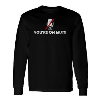 You Are On Mute & Long Sleeve T-Shirt | Mazezy