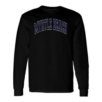 Myrtle Beach South Carolina Sc Varsity Style Navy Blue Text Long Sleeve T-Shirt T-Shirt | Mazezy