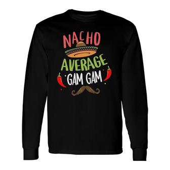 Nacho Average Gam Gam Mexican Mustache Cinco De Mayo Long Sleeve T-Shirt T-Shirt | Mazezy