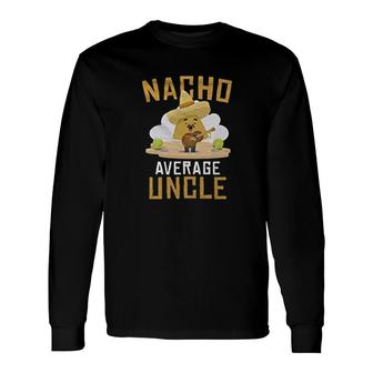 Nacho Average Uncle Long Sleeve T-Shirt T-Shirt | Mazezy