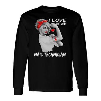 Nail Technician Nailist Nail Tech I Love My Job Long Sleeve T-Shirt | Mazezy