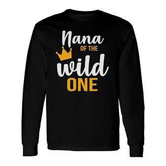 Nana Of The Wild One 1St Birthday First Thing Daddy Tee Long Sleeve T-Shirt T-Shirt | Mazezy