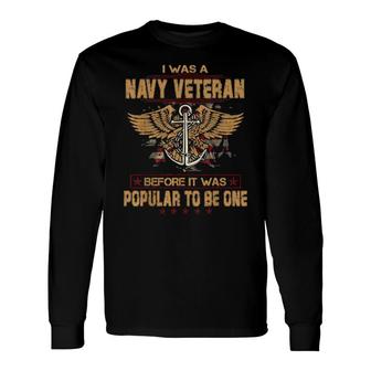 Navy I Was A Veteran Dad Grandpa Military Veteran Memorial Long Sleeve T-Shirt T-Shirt | Mazezy