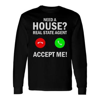 Need A House Real Estate Agent House Broker Long Sleeve T-Shirt - Thegiftio UK