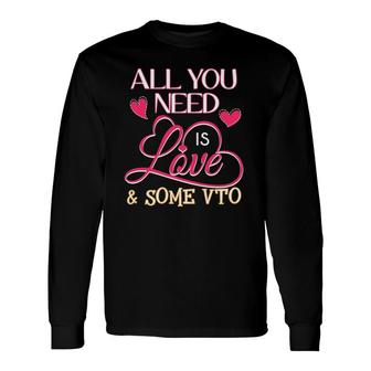All You Need Is Love And Some Vto Long Sleeve T-Shirt T-Shirt | Mazezy