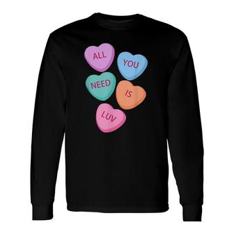 All You Need Is Luv Hearts Candy Love Valentine's Long Sleeve T-Shirt T-Shirt | Mazezy