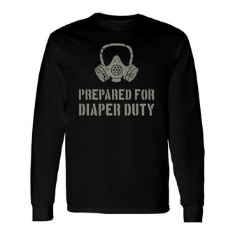 New Dad Prepared For Diaper Duty Long Sleeve T-Shirt T-Shirt | Mazezy