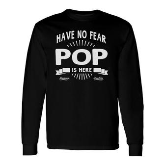 Have No Fear Pop Is Here Father's Day Long Sleeve T-Shirt | Mazezy