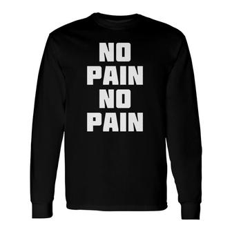 No Pain No Pain Easy Worker Long Sleeve T-Shirt | Mazezy
